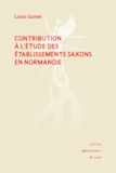 Louis Guinet - Contribution à l'étude des établissements saxons en Normandie.