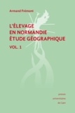 Armand Frémont - L'élevage en Normandie, étude géographique. Volume I.