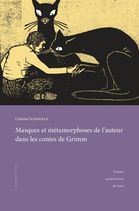 Corona Schmiele - Masques et métamorphoses de l'auteur dans les contes de Grimm - Pour une lecture rapprochée des textes.