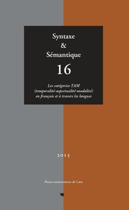 Thierry Ruchot - Syntaxe & Sémantique N° 16/2015 : Les catégories TAM (temporalité-aspectualité-modalité) en français et à travers les langues.