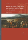 Geoffroi Malaterra - Histoire du Grand Comte Roger et de son frère Robert Guiscard - Volume 1 Livres I & II.