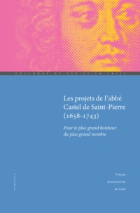 Carole Dornier et Claudine Poulouin - Projets de l'abbé Castel de Saint Pierre (1658-1743) - Pour le plus grand bonheur du plus grand nombre.