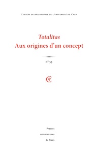 Maud Pouradier - Cahiers de philosophie de l'Université de Caen N° 53/2016 : Totalitas - Aux origines d'un concept.