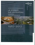Josette Travert et Dominique Toulorge - La science sur un plateau - Au nord de Caen, un demi-siècle de développement 1967-2017.