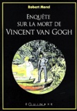 Robert Morel - Enquête sur la mort de Vincent Van Gogh.