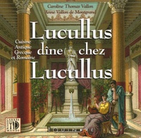 Caroline Thomas Vallon et Anne Vallon de Montgrand - Lucullus dîne chez Lucullus.