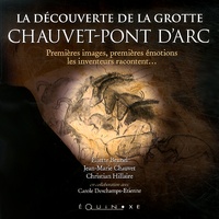 Eliette Brunel et Jean-Marie Chauvet - La découverte de la grotte Chauvet-Pont d'Arc - Premières images, premières émotions, les inventeurs racontent....