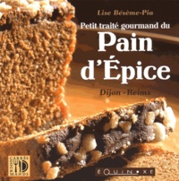 Lise Bésème-Pia - Petit traité gourmand du pain d'épices - Dijon-Reims.