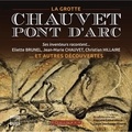 Eliette Brunel et Jean-Marie Chauvet - La grotte Chauvet-Pont d'Arc et autres découvertes - Ses inventeurs racontent....
