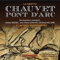 Eliette Brunel et Jean-Marie Chauvet - La grotte Chauvet-Pont d'Arc et autres découvertes - Ses inventeurs racontent.