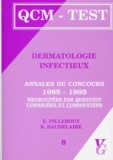 K Baudelaire et E Pillebout - Dermatologie infectieux - Annales du concours 1985-1995 regroupées par question, corrigées et commentées.