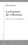 Michel Haar - LA FRACTURE DE L'HISTOIRE. - Douze essais sur Heidegger.