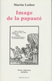 Martin Luther - Image de la papauté - 1545.