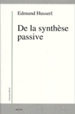 Edmund Husserl - De la synthèse passive. - Logique transcendantale et constitutions originaires.