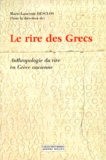 Marie-Laurence Desclos - Le rire des Grecs. - Anthropologie du rire en Grèce ancienne.