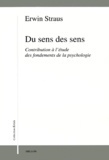 Erwin Straus - Du Sens Des Sens. Contribution A L'Etude Des Fondements De La Psychologie.