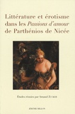 Arnaud Zucker et Alain Billaud - Littérature et érotisme dans les Passions d'amour de Parthénios de Nicée - Actes du colloque de Nice 31 mai 2006.