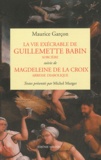 Maurice Garçon - La vie exécrable de Guillemette Babin, sorcière suivie de Magdeleine de la Croix, abesse diabolique.