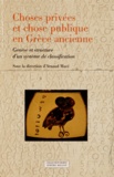 Arnaud Macé et  Collectif - Choses privées et chose publique en Grèce ancienne - Genèse et structure d'un système de classification.