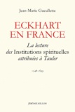 Jean-Marie Gueullette - Eckhart en France - La lecture des Institutions spirituelles attribuées à Tauler 1548-1699.
