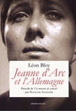 Léon Bloy - Jeanne d'Arc et l'Allemagne - Texte précédé de Un monstre de sainteté ou Jeanne d'Arc selon Léon Bloy.