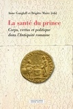 Anne Gangloff et Brigitte Maire - La santé du prince - Corps, vertus et politique dans l'Antiquité romaine.