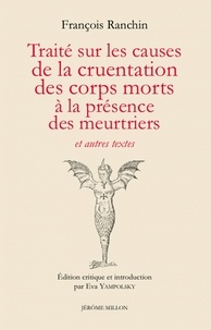 François Ranchin - Traité sur les causes de la cruentation des corps morts à la présence des meurtriers - Et autres textes, 1640.