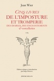 Jean Wier - Cinq livres de l’imposture et tromperie, Des diables, des enchantements & sorcelleries - De Praestigiis daemonum 1569.