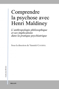 Yannick Courtel - Comprendre la psychose avec Henri Maldiney - L'anthropologie philosophique et ses implications dans la pratique psychiatrique.