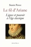 Stanis Perez - Le fil d'Ariane - Lignes et pouvoir à l'âge classique.