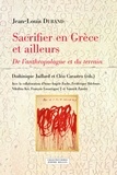 Dominique Jaillard et Cléo Carastro - Sacrifier en Grèce et ailleurs - De l’anthropologue et du terrain.