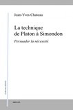 Jean-Yves Chateau - La technique de Platon à Simondon - Persuader la nécessité.