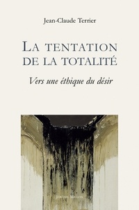Jean-Claude Terrier - La tentation de la totalité - Vers une esthétique du désert.