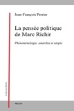 Jean-François Perrier - La pensée politique de Marc Richir - Phénoménologie, anarchie et utopie.