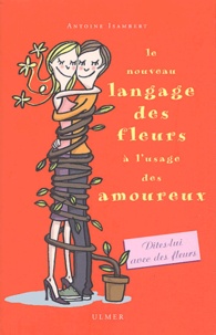 Antoine Isambert - Le nouveau langage des fleurs à l'usage des amoureux.