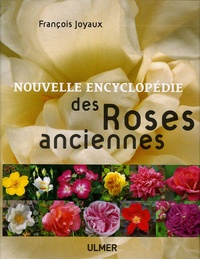 François Joyaux - Nouvelle encyclopédie des Roses anciennes.