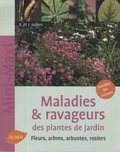 Elisabeth Jullien et Jérôme Jullien - Maladies & ravageurs des plantes de jardin - Fleurs, arbres, arbustes, rosiers.