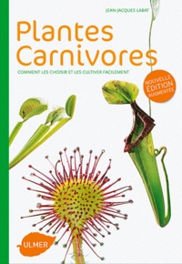 Jean-Jacques Labat - Plantes carnivores - Comment les choisir et les cultiver facilement.