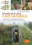 Claudia Lorenz-Ladener - Construire une cave naturelle - Construction et aménagement d'espaces pour la conservation des fruits et des légumes.