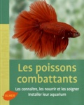 Renaud Lacroix - Les poissons combattants - Les connaître, les nourrir et les soigner. Intaller leur aquarium.
