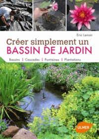 Eric Lenoir - Créer simplement un bassin de jardin.