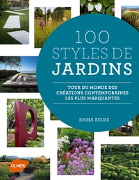 Emma Reuss - 100 styles de jardins - Tour du monde des créations contemporaines les plus marquantes.