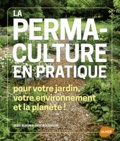 Jessie Bloom et Georg Gassner - La permaculture en pratique - Pour votre jardin, votre environnement et la planète !.