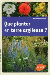 Antoine Breuvart - Que planter en terre argileuse ?.