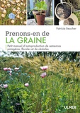 Patricia Beucher - Prenons-en de la graine - Petit manuel d'autoproduction de semences potagères, florales et de céréales.