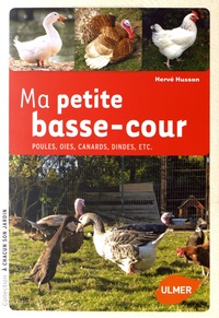 Hervé Husson - Ma petite basse-cour - Poules, oies, canards, dindes, etc.