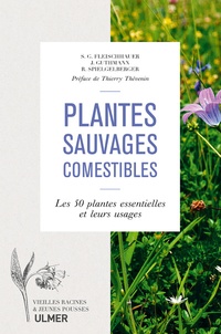 Steffen Guido Fleischhauer et Jürgen Guthmann - Plantes sauvages comestibles - Les 50 plantes essentielles et leurs usages.
