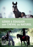 Anne-Sophie Obellianne-Perrod - Gérer & éduquer son cheval au naturel - Pour une pratique équestre heureuse.