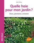 Didier Willery - Quelle haie pour mon jardin ? - Choix, plantation, entretien.