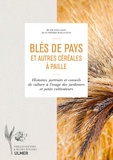 Ruth Stegassy et Jean-Pierre Bolognini - Blés de pays et autres céréales à paille - Histoire, portraits et conseils de culture à l'usage des jardiniers et petits cultivateurs.